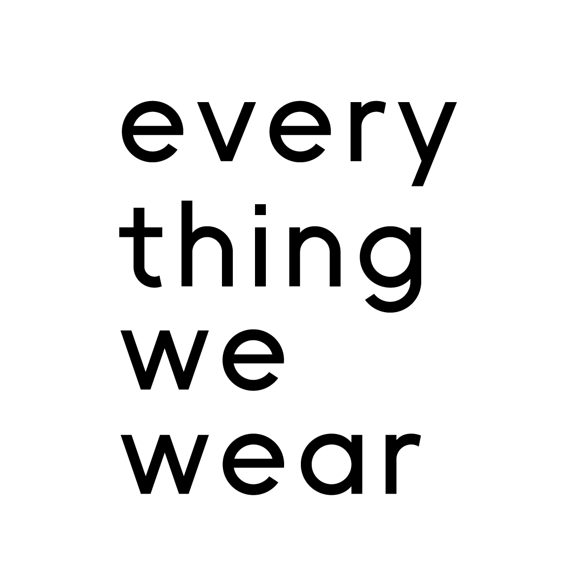 Every Thing We Wear